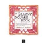 The Granny Square Book, Second Edition Timeless Techniques and Fresh Ideas  for Crocheting Square by Square--Now with 100 Motifs and 25 All New  Projects! Book new